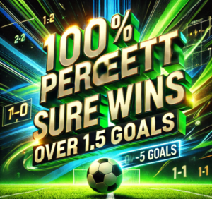 100 Percent Sure Wins Over 0.5 Goals