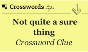 Not quite a sure thing Crossword Clue Answer with 7 letters for New York Times on April 21 2025.