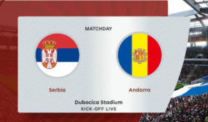 Andorra vs Serbia Prediction – World Cup Qualifier Preview