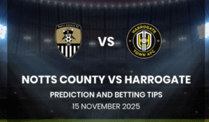 Notts County vs Harrogate Town – League Two Match Preview & Betting Tips
