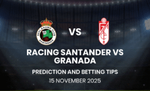 Racing Santander vs Granada – La Liga 2 Predictions & Betting Tips